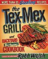 The Tex-Mex Grill and Backyard Barbacoa Cookbook - Robb Walsh