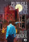 Po drugiej stronie cienia - Piotr Sender