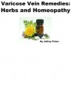 Varicose Vein Remedies: Herbs and Homeopathy - Jeffrey Fisher