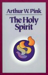 The Holy Spirit - Arthur W. Pink