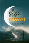 The Cross and the Crescent - Jerald F. Dirks