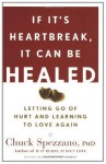 If It's Heartbreak, It Can Be Healed: Letting Go of Hurt and Learning to Love Again - Chuck Spezzano