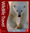 Wildlife Travel: 500 Ways to See Animals in their Natural Habitat - William Gray