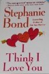 I Think I Love You - Stephanie Bond
