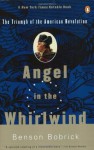 Angel in the Whirlwind: The Triumph of the American Revolution - Benson Bobrick