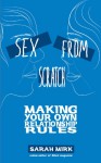 Sex from Scratch: Making Your Own Relationship Rules - Sarah Mirk