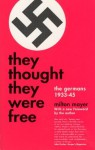 They Thought They Were Free: The Germans, 1933-45 - Milton Sanford Mayer