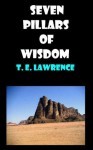 SEVEN PILLARS OF WISDOM by T. E. Lawrence - T.E. Lawrence