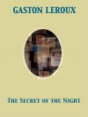 The Secret of the Night - Gaston Leroux