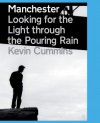 Manchester: Looking For The Light Through The Pouring Rain - Kevin Cummins