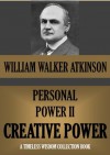 PERSONAL POWER II. CREATIVE POWER (Or your Constructive Forces) (Timeless Wisdom Collection) - William Walker Atkinson, Edward E. Beals