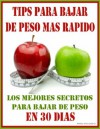 TIPS PARA BAJAR DE PESO MAS RAPIDO - Los Mejores Secretos Para Bajar de Peso En 30 Dias (Spanish Edition) - Mario Fortunato