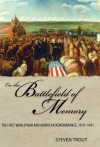 On the Battlefield of Memory: The First World War and American Remembrance, 1919-1941 - Steven Kirk Trout