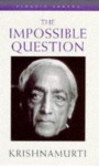 Impossible Question, the - Jiddu Krishnamurti