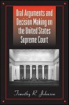 Oral Arguments and Decision Making on the United States Supreme Court - Timothy R. Johnson