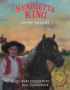 Henrietta King: Loving the Land - Mary Dodson Wade