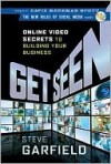 Get Seen: Online Video Secrets to Building Your Business (New Rules Social Media Series) - Steve Garfield, David Meerman Scott