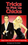 Tricks to Pick Up Chicks: Magic Tricks, Lines, Bets, Scams and Psychology - Rich Ferguson, Emery Miller, Chin Hang, Ely Roberts