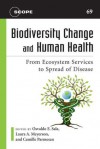 Biodiversity Change and Human Health: From Ecosystem Services to Spread of Disease - Osvaldo E. Sala, Laura A. Meyerson, Camille Parmesan