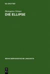 Die Ellipse: Ein Problem Der Sprachtheorie Und Der Grammatikschreibung - Hanspeter Ortner