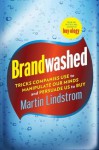 Brandwashed: Tricks Companies Use to Manipulate Our Minds and Persuade Us to Buy - Martin Lindstrom, Morgan Spurlock