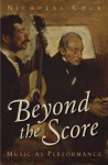 Beyond the Score: Music as Performance - Nicholas Cook