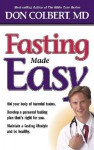 Fasting Made Easy: Rid Your Body of Harmful Toxins. Develop a Personal Fasting Plan that is Right for You. Maintain a Fasting Lifestyle and Be Healthy, - Don Colbert