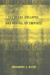 Imperial Ends:The Decay, Collapse, and Revival of Empires - Alexander J. Motyl