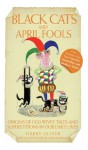 Black Cats & April Fools - Origins of Old Wives Tales and Superstitions in Our Daily Lives - Harry Oliver, Mike Mosedale