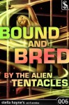 Bound And Bred By The Alien Tentacles (Tentacle Breeding Erotica) - Stella Hayne