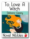 To Love A Witch - Debora Geary