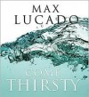 Come Thirsty: No Heart Too Dry for His Touch - Max Lucado