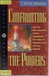 Confronting the Powers: How the New Testament Church Experienced the Power of Strategic-Level Spiritual Warfare (The Prayer Warrior Series) - C. Peter Wagner