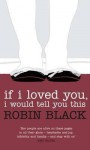 If I Loved You, I Would Tell You This - Robin Black