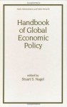 Handbook Of Global Economic Policy - Stuart S. Nagel