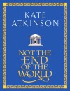 Not The End Of The World - Kate Atkinson