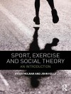 Sport, Exercise and Social Theory: An Introduction - Gyozo Molnar, John Kelly