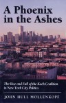 A Phoenix in the Ashes: The Rise and Fall of the Koch Coalition in New York City Politics - John H. Mollenkopf