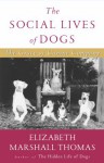 The Social Lives of Dogs - Elizabeth Marshall Thomas