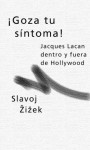 Goza Tu Sintoma - Lacan Dentro y Fuera de Hollywood - Slavoj Žižek