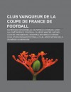 Club Vainqueur de La Coupe de France de Football: Olympique de Marseille, Olympique Lyonnais, Losc Lille M Tropole, Football Club de Nantes - Source Wikipedia