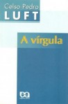 A Vírgula - Celso Pedro Luft, Lya Luft