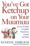 You've Got Ketchup on Your Muumuu: An A--to--Z Guide to English Words from Around the World - Eugene Ehrlich, Eugene Enrlich