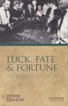 Luck, Fate and Fortune: Antiquity and Its Legacy - Esther Eidinow