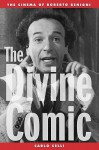 The Divine Comic: The Cinema of Roberto Benigni - Carlo Celli