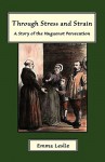 Through Stress and Strain: A Story of the Huguenot Persecution - Emma Leslie, C.A. Ferrier, J.F.W.