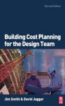 Building Cost Planning for the Design Team - Jim Smith, David Jaggar