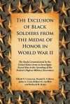 The Exclusion of Black Soldiers from the Medal of Honor in World War II: The Study Commissioned by the United States Army to Investigate Racial Bias in the Awarding of the Nation's Highest Military Decoration - Elliott V. Converse, Daniel K. Gibran, John A. Cash, Elliott V. Converse, III