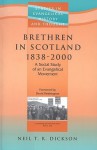 Brethren in Scotland 1838 - 2000: A Social Study of Evengelical Movement - Neil Dickson