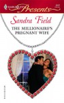 The Millionaire's Pregnant Wife - Sandra Field